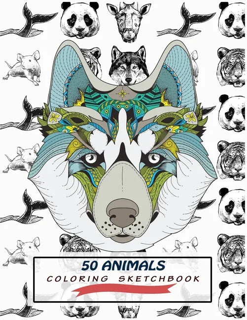 50 Animals Coloring Sketchbook: Color And Draw 50 Animals Including Pets, Birds, Farm Animals, Wildlife Animals, Sea Animals, Mammals and Insects - Pe - Paperback