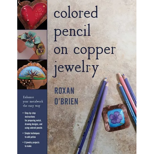 Colored Pencil on Copper Jewelry: Enhance Your Metalwork the Easy Way - Paperback