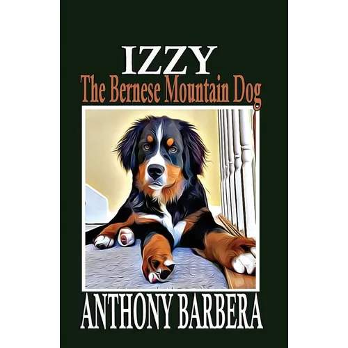 Izzy the Bernese Mountain Dog: A Picture Storybook for Children & Adults - Paperback