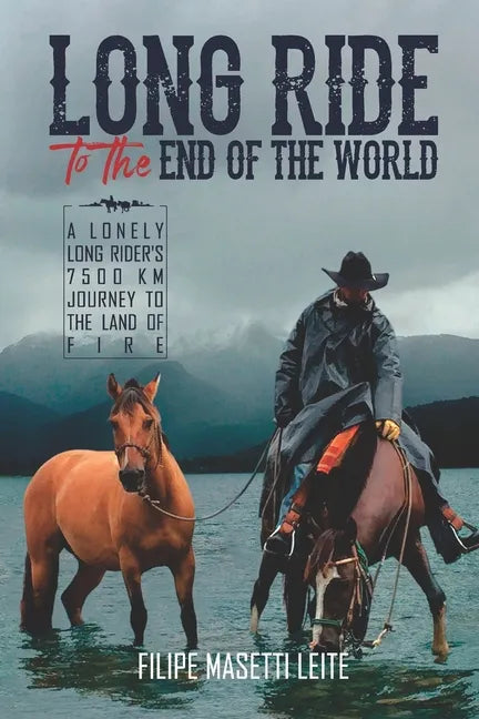 Long Ride to the End of the World: A Lonely Long Rider's 7,500 km Journey to the Land of Fire - Paperback