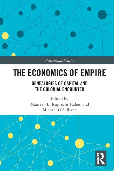 The Economics of Empire: Genealogies of Capital and the Colonial Encounter - Paperback
