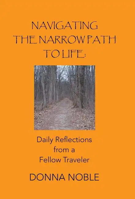 Navigating the Narrow Path to Life: Daily Reflections from a Fellow Traveler - Hardcover