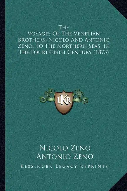 The Voyages Of The Venetian Brothers, Nicolo And Antonio Zeno, To The Northern Seas, In The Fourteenth Century (1873) - Paperback