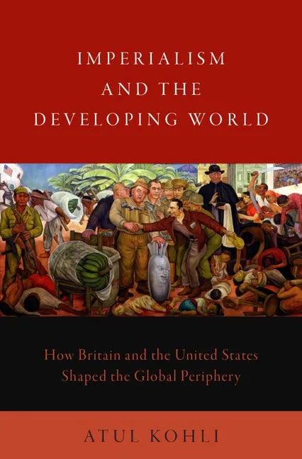 Imperialism and the Developing World: How Britain and the United States Shaped the Global Periphery - Hardcover