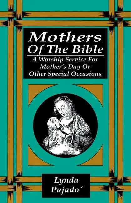 Mothers of the Bible: A Worship Service for Mother's Day or Other Special Occasions - Paperback