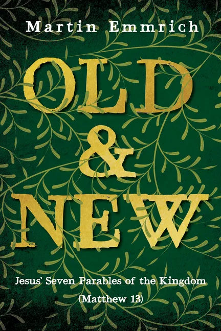 Old and New: Jesus' Seven Parables of the Kingdom (Matthew 13) - Paperback