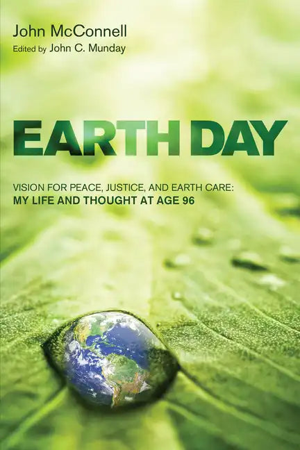 Earth Day: Vision for Peace, Justice, and Earth Care: My Life and Thought at Age 96 - Hardcover