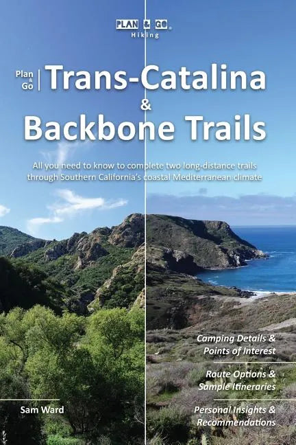 Plan & Go - Trans-Catalina & Backbone Trails: All you need to know to complete two long-distance trails through Southern California's coastal Mediterr - Paperback