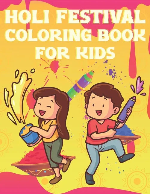 Holi Festival Coloring Book For Kids: Fun Holi Indian Activity Book For Boys And Girls With Illustrations of Holi Celebration. - Paperback