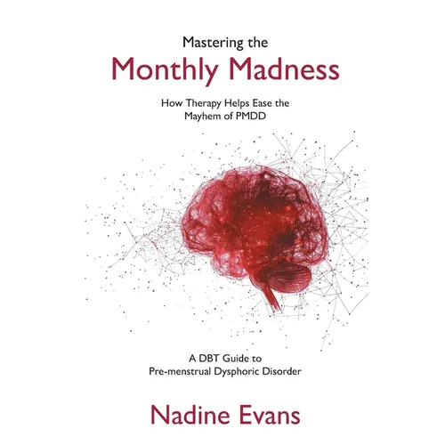 Mastering the Monthly Madness: How Therapy Helps Ease the Mayhem of PMDD - Hardcover
