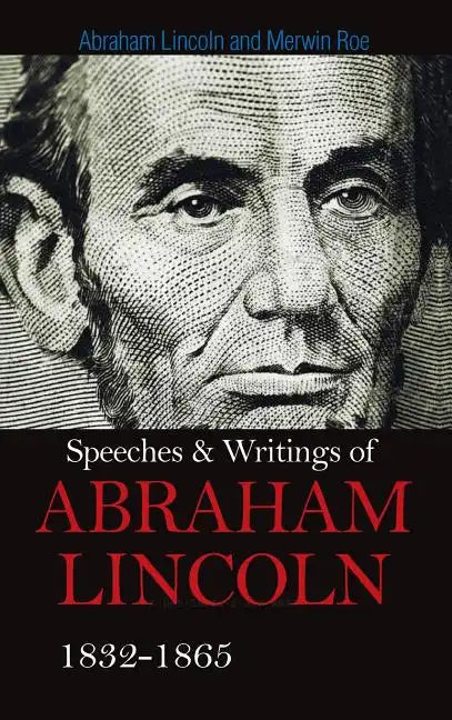 Speeches & Writings Of Abraham Lincoln 1832-1865 - Hardcover