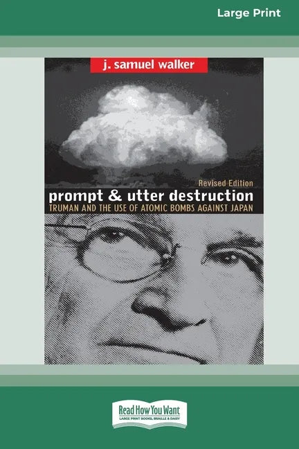 Prompt and Utter Destruction: Truman and the use of Atomic Bombs against Japan (16pt Large Print Edition) - Paperback