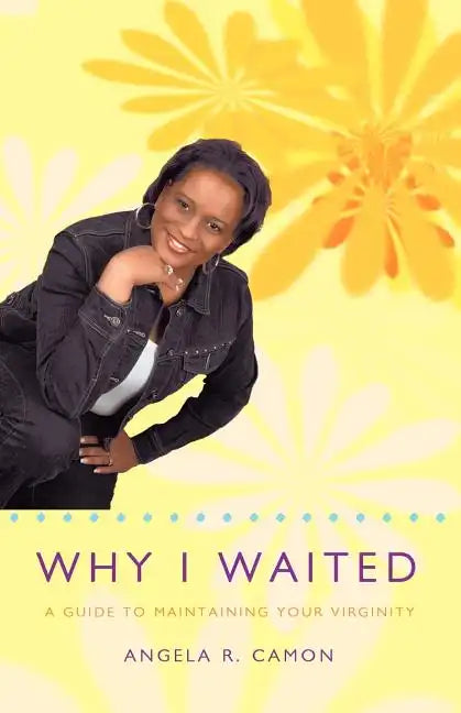 Why I Waited: A Guide to Maintaining Your Virginity - Paperback