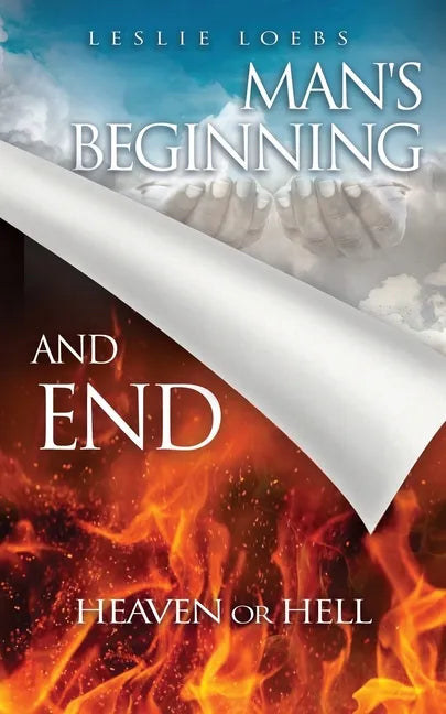Man's Beginning and End: Heaven or Hell - Paperback