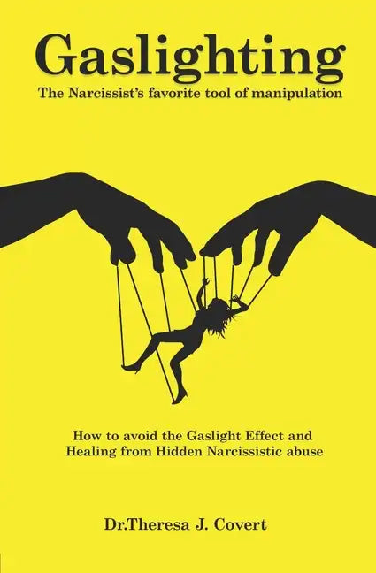 Gaslighting: The Narcissist's favorite tool of Manipulation - How to avoid the Gaslight Effect and Recovery from Emotional and Narcissistic Abuse - Paperback