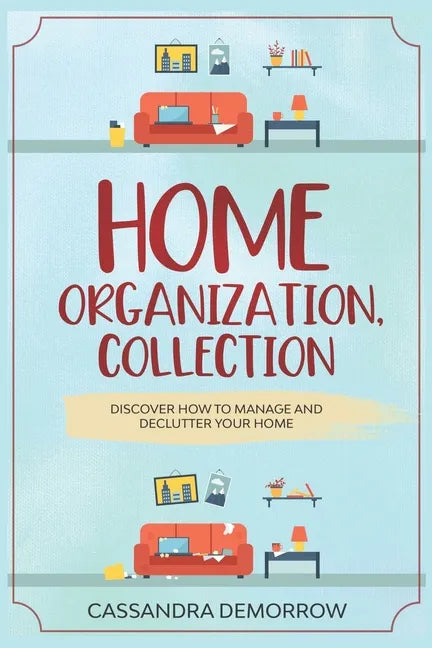 Home Organization, Collection: Discover how to manage and declutter your home - Paperback