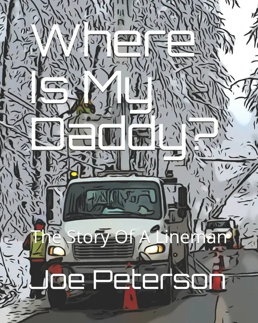 Where Is My Daddy?: The Story Of A Lineman - Paperback