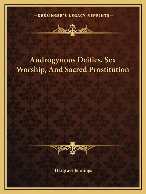 Androgynous Deities, Sex Worship, and Sacred Prostitution - Paperback