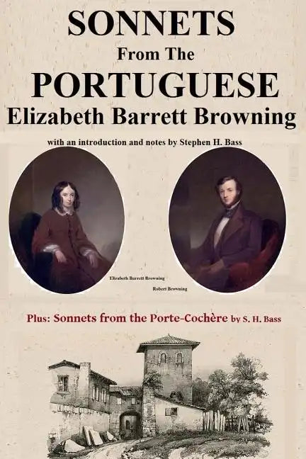 Sonnets from the Portuguese by Elizabeth Barrett Browning: plus Sonnets from the Porte-Cochere by S. H. Bass - Paperback
