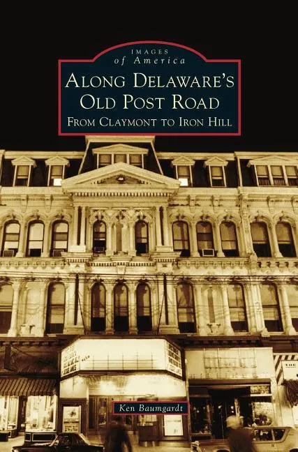 Along Delaware's Old Post Road: From Claymont to Iron Hill - Hardcover