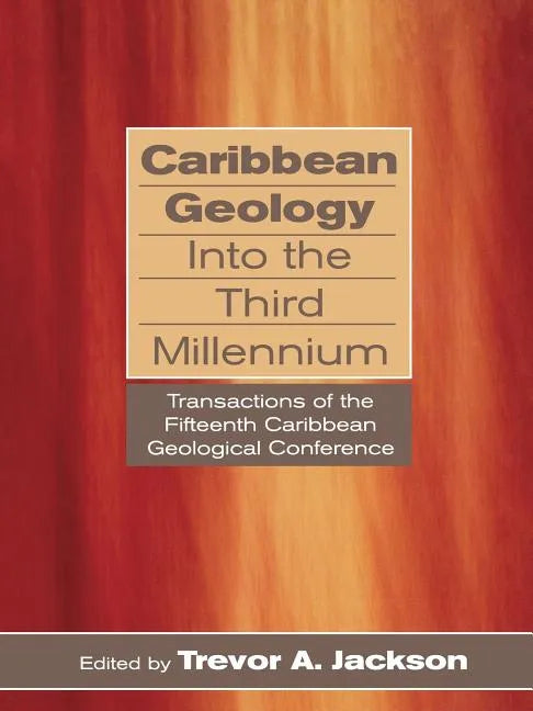 Caribbean Geology Into the Third Millennium: Transactions of the Fifteenth Caribbean Geological Conference - Paperback