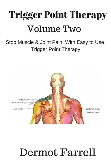 Trigger Point Therapy - Volume Two: Stop Muscle and Joint Pain naturally with Easy to Use Trigger Point Therapy - Paperback