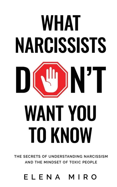 What Narcissists DON'T Want People to Know: The Secrets of Understanding Narcissism and the Mindset of Toxic People - Paperback