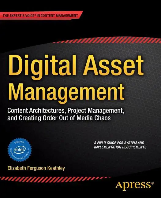 Digital Asset Management: Content Architectures, Project Management, and Creating Order Out of Media Chaos - Paperback