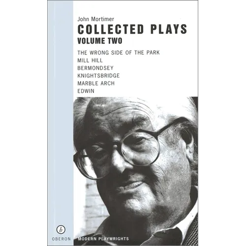 John Mortimer: Plays Two: The Wrong Side of the Park; Mill Hill; Bermondsey; Knightsbridge; Marble Arch; Edwin - Paperback