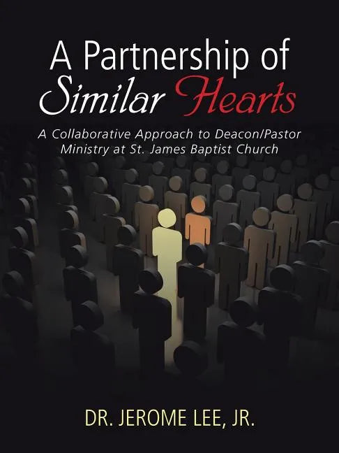 A Partnership of Similar Hearts: A Collaborative Approach to Deacon/Pastor Ministry at St. James Baptist Church - Paperback