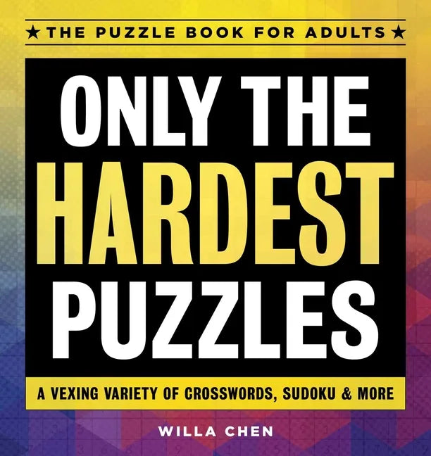Only the Hardest Puzzles: A Vexing Variety of Crosswords, Sudoku & More - Paperback