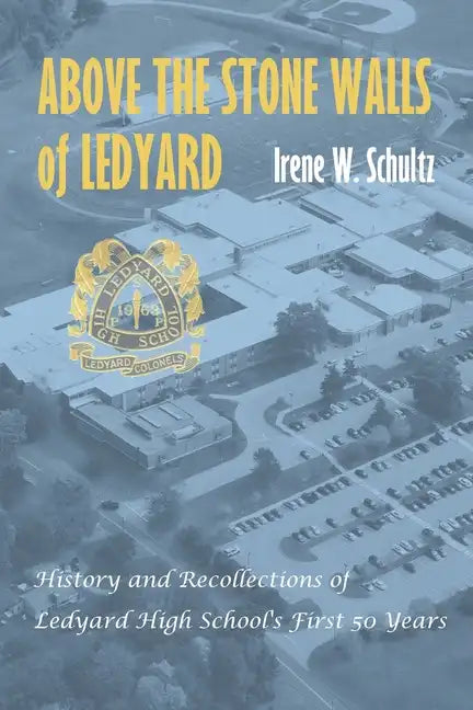 Above the Stone Walls of Ledyard: History and Recollections of Ledyard High School's First Fifty Years - Paperback