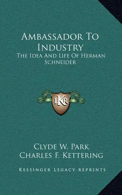 Ambassador to Industry: The Idea and Life of Herman Schneider - Hardcover