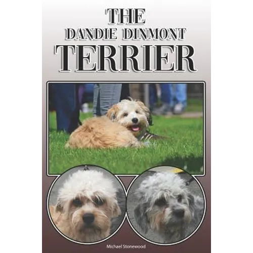 The Dandie Dinmont Terrier: A Complete and Comprehensive Owners Guide To: Buying, Owning, Health, Grooming, Training, Obedience, Understanding and - Paperback