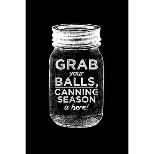 Grab your balls, canning season is here!: 6x9 inch 100 pages recipe book for canning recipes - Paperback