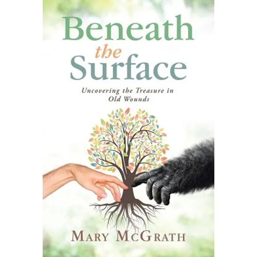 Beneath the Surface: Uncovering the Treasure in Old Wounds - Paperback