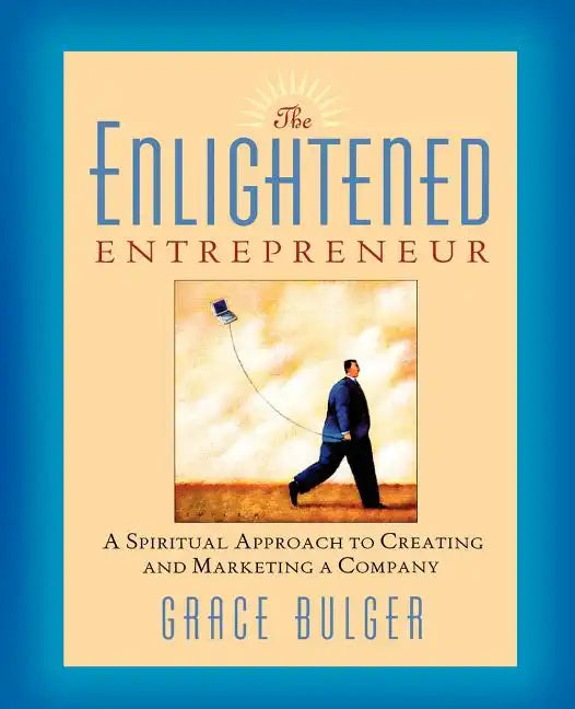 The Enlightened Entrepreneur: A Spiritual Approach to Creating & Marketing a Company - Paperback