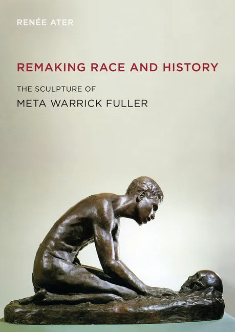 Remaking Race and History: The Sculpture of Meta Warrick Fuller - Paperback