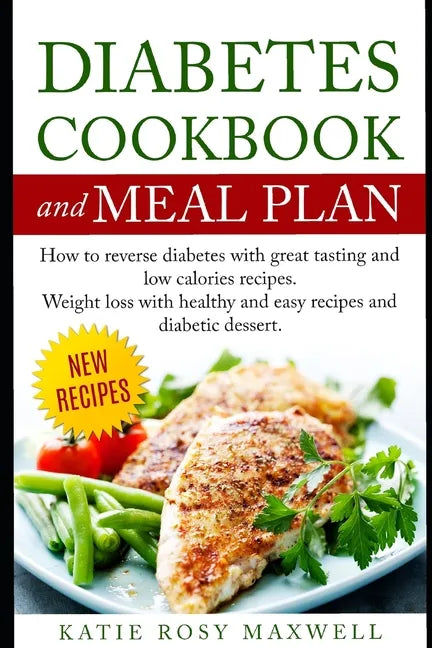 Diabetes Cookbook and Meal Plan: How to Reverse Diabetes Without Medicines Only with a Good and Healthy Diet - Paperback