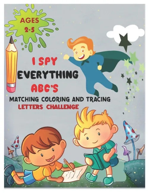 I SPY EVERYTHING ABC'S MATCHING COLORING and TRACING LETTERS CHALLENGE: ABC for preschool and toddlers Letter Recognition for Kindergarteners child ac - Paperback