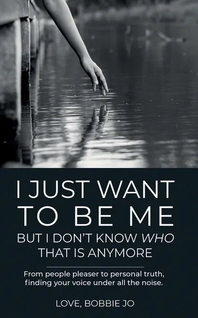 I Just Want To Be Me But I Don't Know Who That Is Anymore: From people pleaser to personal truth, finding your voice under all the noise. - Paperback