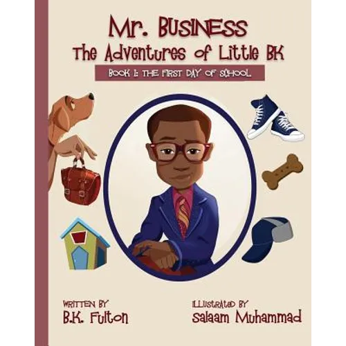 Mr. Business: The Adventures of Little BK: Book 1: The First Day of School - Paperback