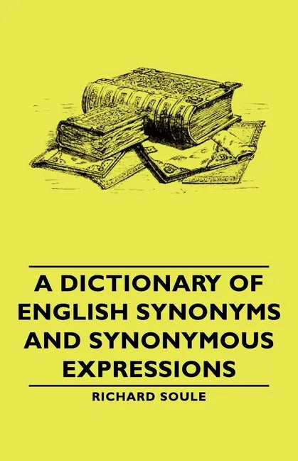 A Dictionary of English Synonyms and Synonymous Expressions - Paperback
