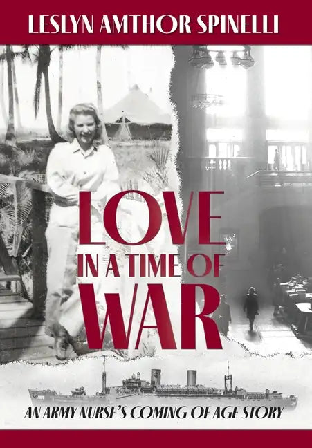 Love in a Time of War: An Army Nurse's Coming of Age Story - Hardcover