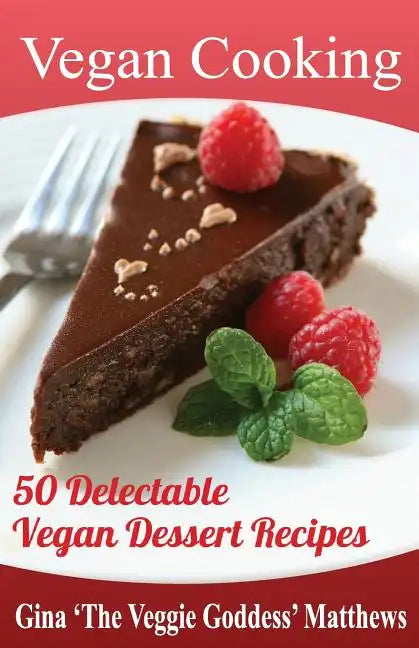 Vegan Cooking: 50 Delectable Vegan Dessert Recipes: Natural Foods - Special Diet - Desserts - Paperback