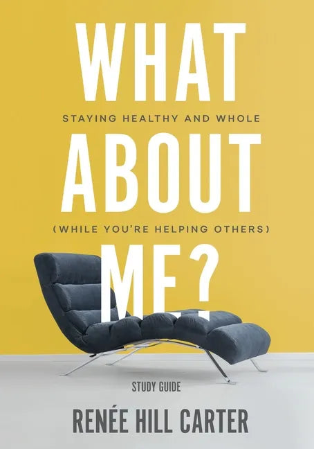 What About Me? - Study Guide: Staying Healthy and Whole (While You're Helping Others) - Paperback