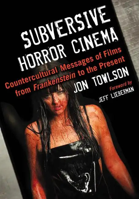 Subversive Horror Cinema: Countercultural Messages of Films from Frankenstein to the Present - Paperback