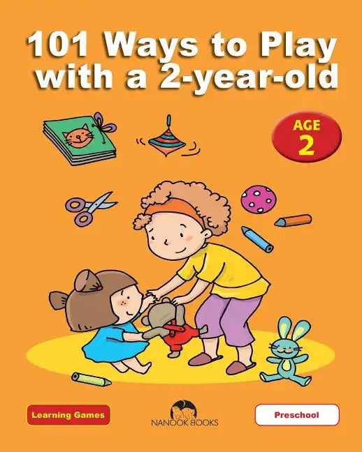 101 Ways to Play with a 2-year-old: Educational Fun for Toddlers and Parents - Paperback