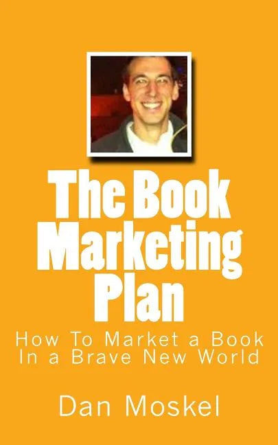 The Book Marketing Plan: How To Market a Book In a Brave New World - Paperback