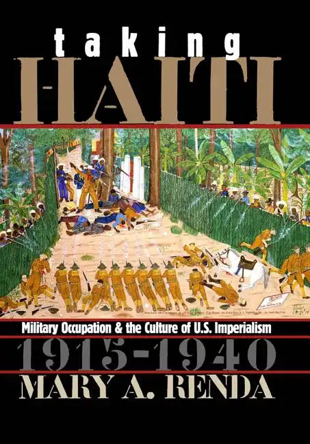Taking Haiti: Military Occupation and the Culture of U.S. Imperialism, 1915-1940 - Paperback